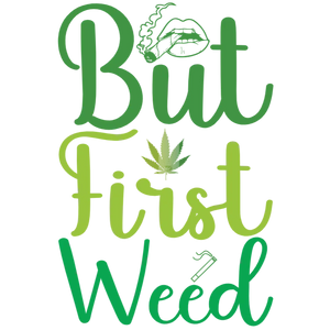 But First Weed T-Shirt