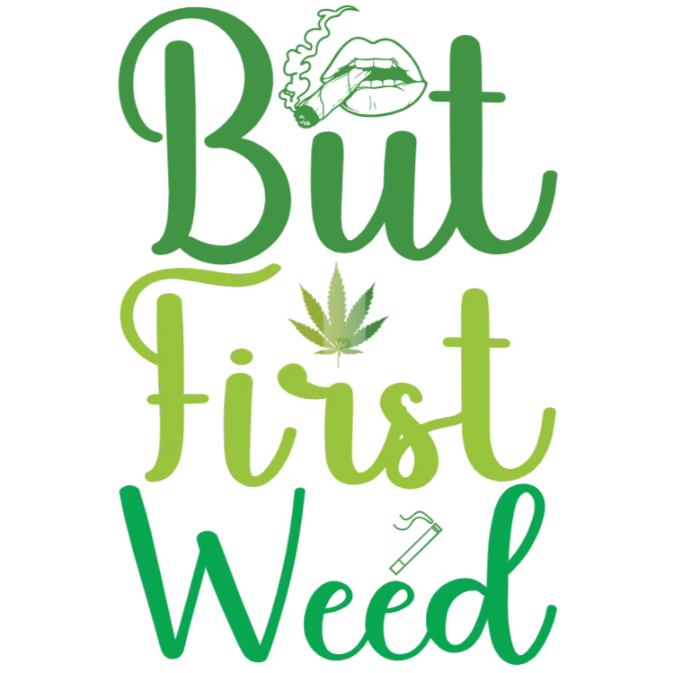 But First Weed T-Shirt