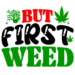 But First Weed T-Shirt Design