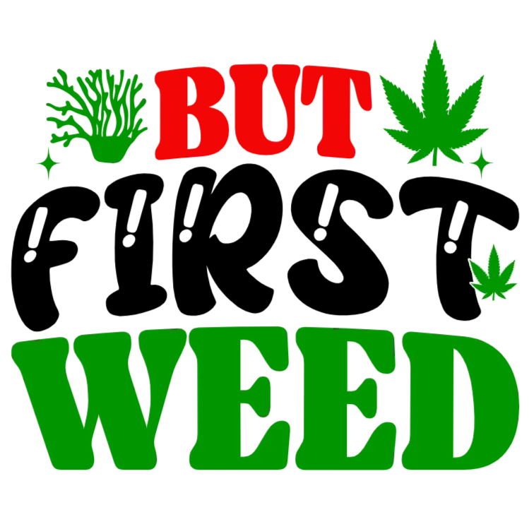 But First Weed T-Shirt Design
