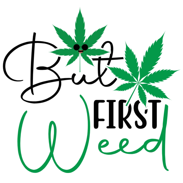But First Weed