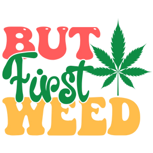 But First Weed