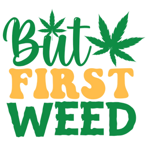 But First Weed