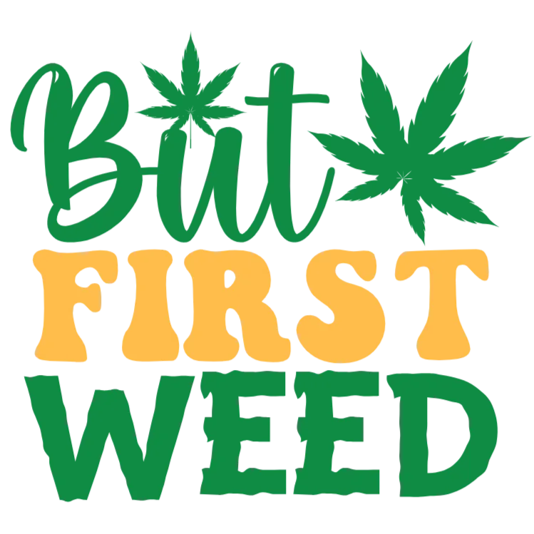 But First Weed