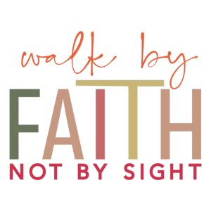Walk by Faith Not by Sight