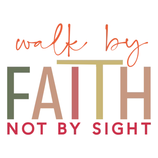 Walk by Faith Not by Sight