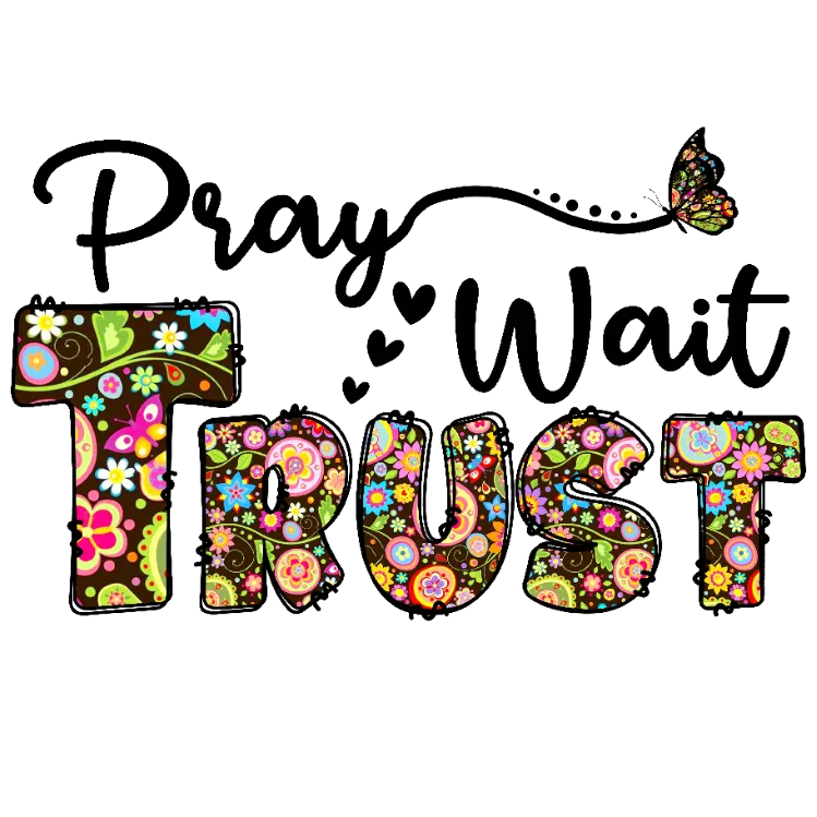 Pray-Wait-Trust: Inspirational Quote DTF Transfer