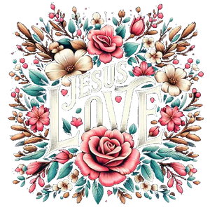 Jesus Love Blooms