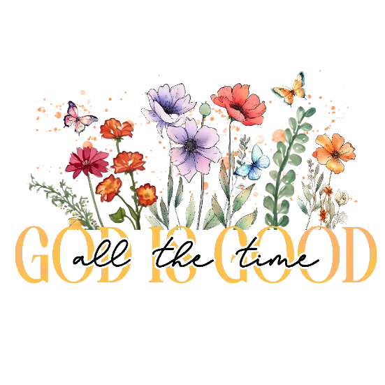 God is Good All The Time - PNG Transparent Image for DTF Transfers
