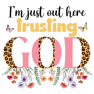 I'm Just Out Here Trusting God