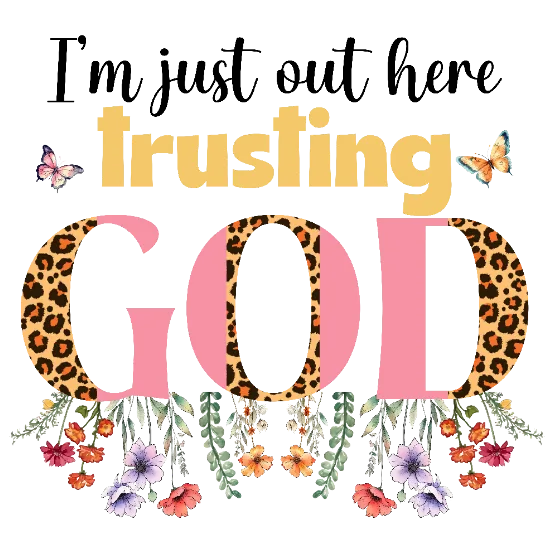 I'm Just Out Here Trusting God