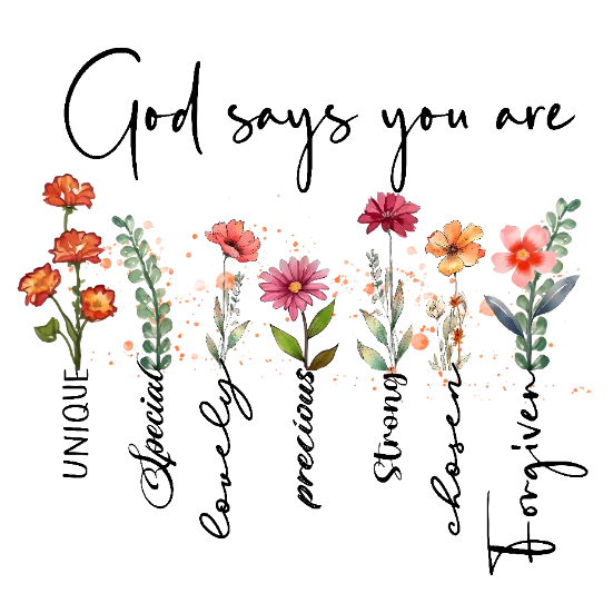 God Says You Are Unique, Special, Lovely, Precious, Strong, Resilient, and Forgiven