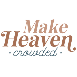 Make Heaven Crowded