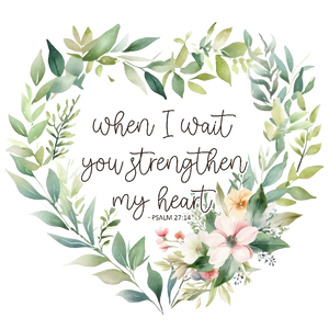 When I wait you strengthen my heart