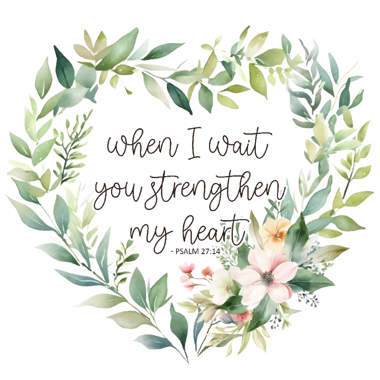 When I wait you strengthen my heart