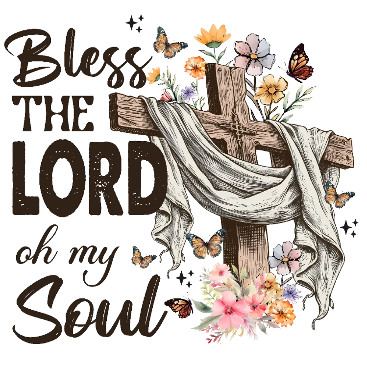 Bless The Lord Oh My Soul PNG DTF Transfer | Faithful Apparel Co