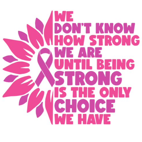 We Don't Know How Strong We Are Until Being Strong Is The Only Choice We Have - Breast Cancer Awareness T-Shirt