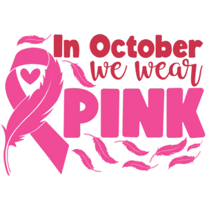 In October We Wear Pink Breast Cancer Awareness DTF Transfer for Apparel