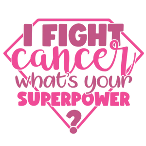 I Fight Cancer What's Your Superpower?
