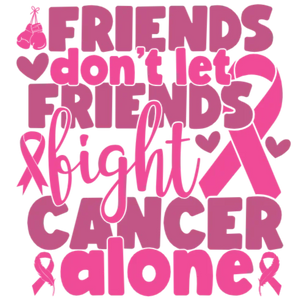 Friends Don't Let Friends Fight Cancer Alone
