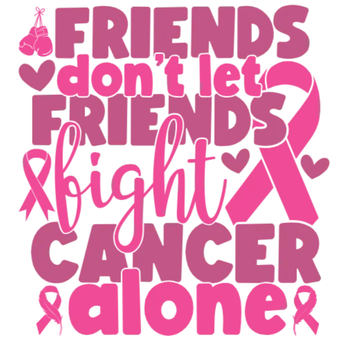Friends Don't Let Friends Fight Cancer Alone