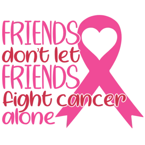 Friends Don't Let Friends Fight Cancer Alone