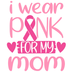 I Wear Pink For My Mom
