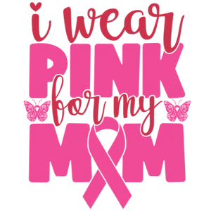 I Wear Pink for My Mom