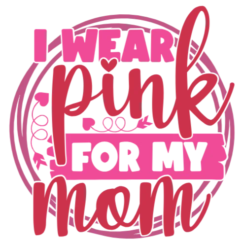 I Wear Pink For My Mom