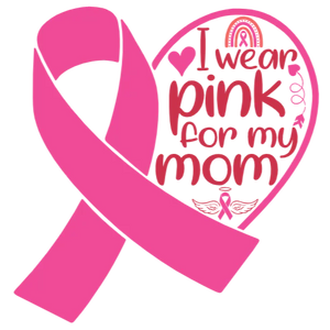 I Wear Pink for My Mom Breast Cancer Awareness Ribbon