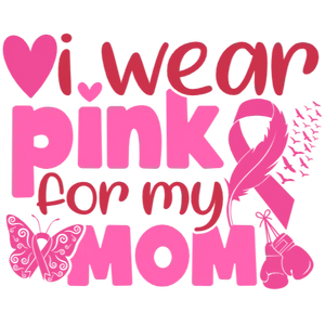 I Wear Pink for My Mom