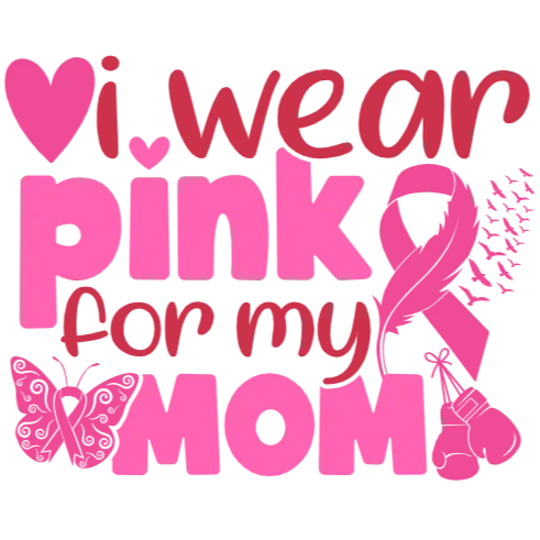 I Wear Pink for My Mom