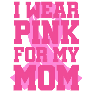 I Wear Pink for My Mom