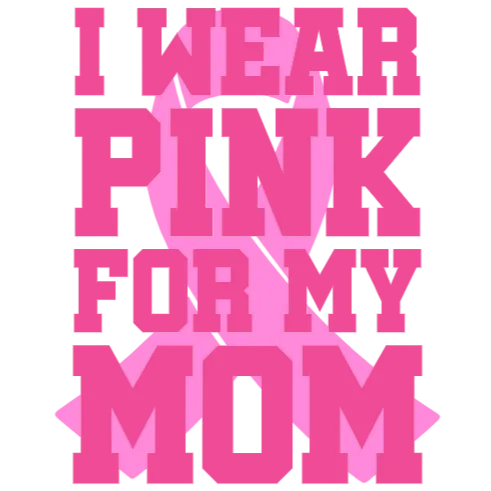 I Wear Pink for My Mom