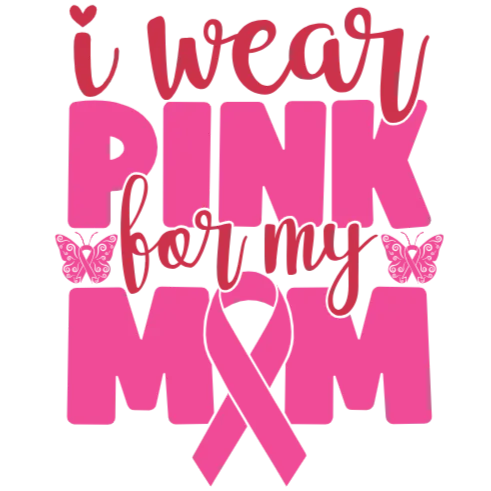 I Wear Pink for My Mom