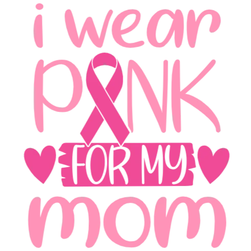 I Wear Pink For My Mom