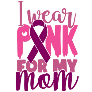 I Wear Pink For My Mom