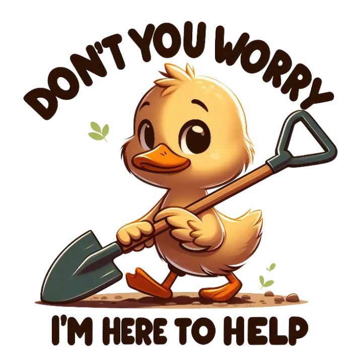 Don't Worry I'm Here to Help Duck with Shovel