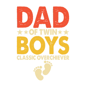 Dad of Twin Boys Classic Overachiever