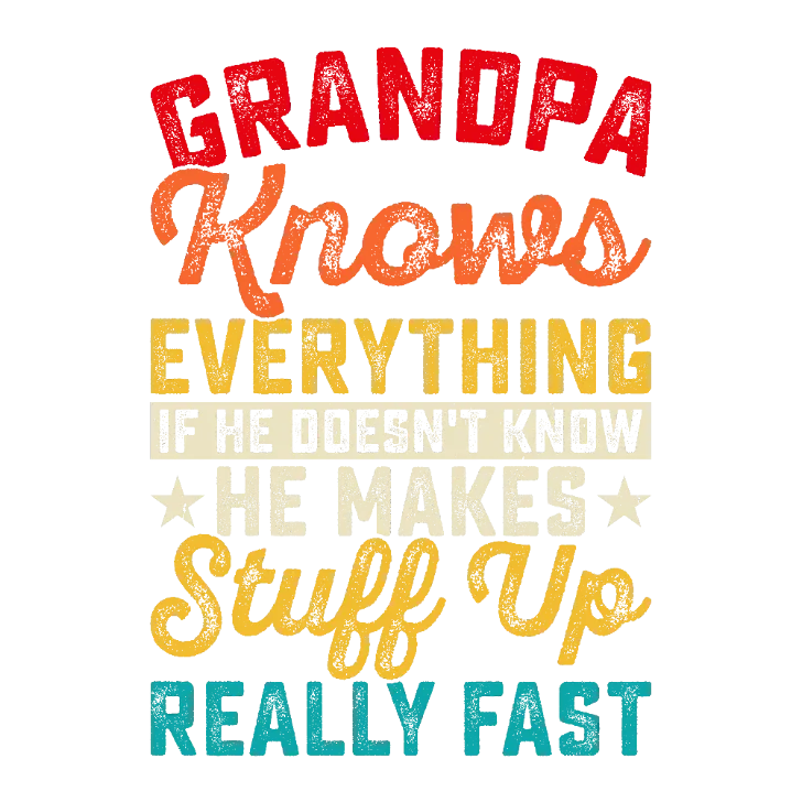 Grandpa Knows Everything if He Doesn't Know He Makes Stuff Up Really Fast