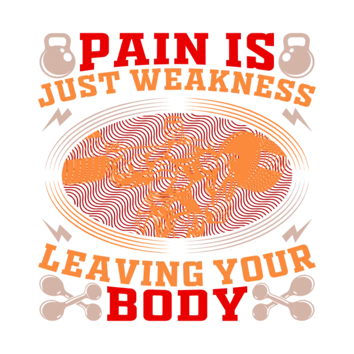 Pain is Just Weakness Leaving Your Body T-Shirt