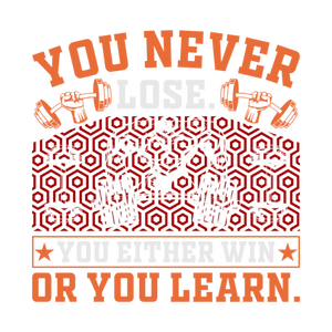 You Never Lose, You Either Win or You Learn