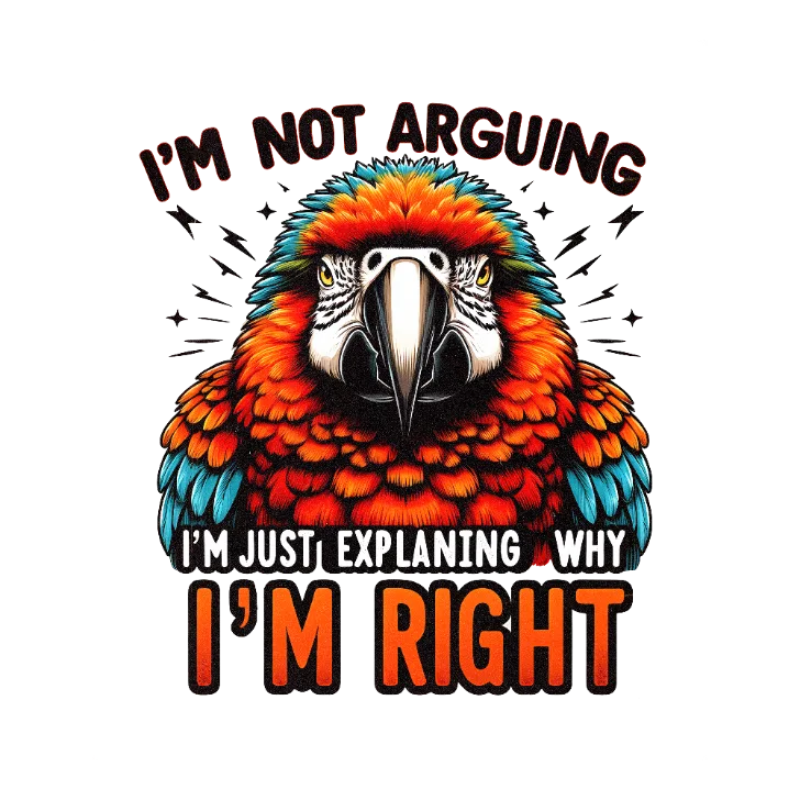 I'm Not Arguing, I'm Just Explaining Why I'm Right T-Shirt Design