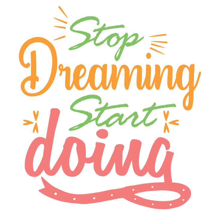 Stop Dreaming Start Doing