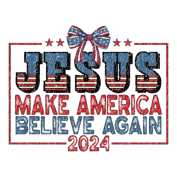 Jesus Make America Believe Again 2024 T-shirt DTF Transfer