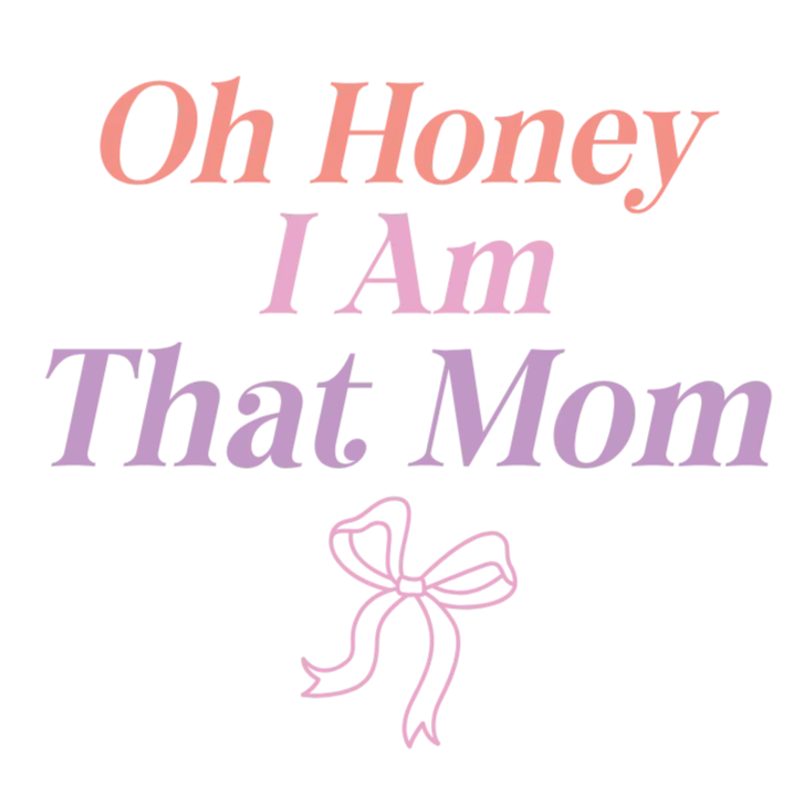 Oh Honey I Am That Mom - Mothers Day Gift Idea