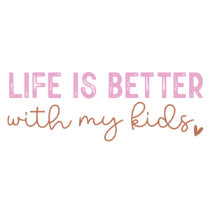 Life is Better with My Kids