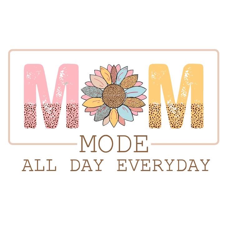 Mom Mode: All Day, Every Day
