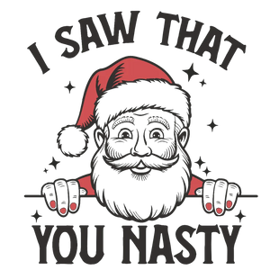 I saw that you nasty