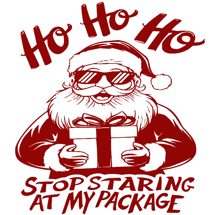 Ho Ho Ho Stop Staring At My Package